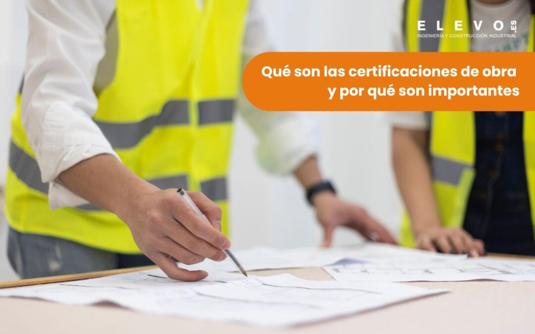 Qué son las certificaciones de obra y por qué son importantes